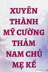 Xuyên Thành Mỹ Cường Thảm Nam Chủ Mẹ Kế