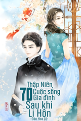 Thập Niên 70: Cuộc Sống Gia Đình Sau Khi Ly Hôn (Bản Dịch)