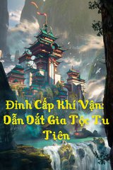 Đỉnh Cấp Khí Vận: Dẫn Dắt Gia Tộc Tu Tiên (Bản Dịch)