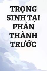 Trọng Sinh Tại Phản Thành Trước