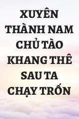 Xuyên Thành Nam Chủ Tào Khang Thê Sau Ta Chạy Trốn