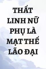 Thất Linh Nữ Phụ Là Mạt Thế Lão Đại