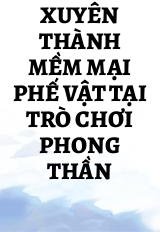 Xuyên Thành Mềm Mại Phế Vật Tại Trò Chơi Phong Thần