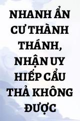 Nhanh Ẩn Cư Thành Thánh, Nhận Uy Hiếp Cẩu Thả Không Được