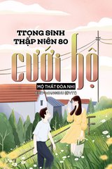 Trọng Sinh Thập Niên 80 Cưới Hộ (Dịch)