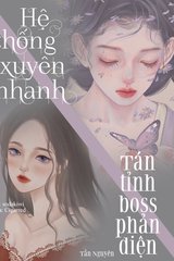 Hệ Thống Xuyên Nhanh: Tán Tỉnh Boss Phản Diện