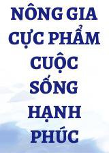 Nông Gia Cực Phẩm Cuộc Sống Hạnh Phúc