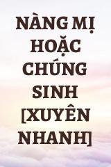 Nàng Mị Hoặc Chúng Sinh [Xuyên Nhanh]