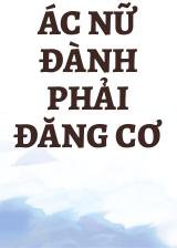 Ác Nữ Đành Phải Đăng Cơ