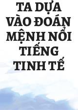 Ta Dựa Vào Đoán Mệnh Nổi Tiếng Tinh Tế