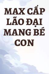 Max Cấp Lão Đại Mang Bé Con