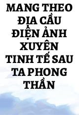 Mang Theo Địa Cầu Điện Ảnh Xuyên Tinh Tế Sau Ta Phong Thần