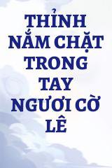 Thỉnh Nắm Chặt Trong Tay Ngươi Cờ Lê