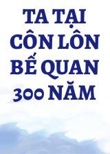 Ta Tại Côn Lôn Bế Quan 300 Năm