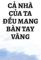 Cả Nhà Của Ta Đều Mang Bàn Tay Vàng