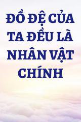 Đồ Đệ Của Ta Đều Là Nhân Vật Chính