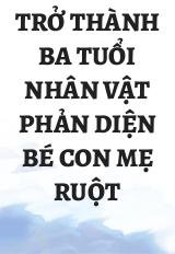 Trở Thành Ba Tuổi Nhân Vật Phản Diện Bé Con Mẹ Ruột