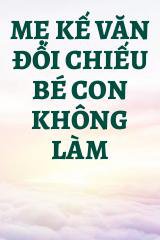 Mẹ Kế Văn Đối Chiếu Bé Con Không Làm