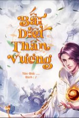 Bất Diệt Thần Vương (Dịch)