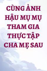 Cùng Ảnh Hậu Mụ Mụ Tham Gia Thực Tập Cha Mẹ Sau