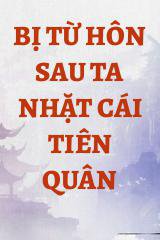 Bị Từ Hôn Sau Ta Nhặt Cái Tiên Quân