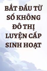 Bắt Đầu Từ Số Không Đô Thị Luyện Cấp Sinh Hoạt