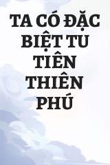 Ta Có Đặc Biệt Tu Tiên Thiên Phú