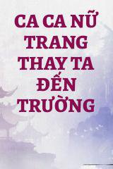 Ca Ca Nữ Trang Thay Ta Đến Trường