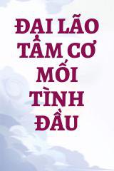 Đại Lão Tâm Cơ Mối Tình Đầu