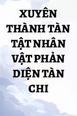 Xuyên Thành Tàn Tật Nhân Vật Phản Diện Tàn Chi