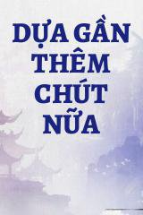 Dựa Gần Thêm Chút Nữa