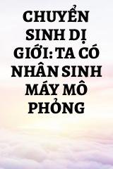 Chuyển Sinh Dị Giới: Ta Có Nhân Sinh Máy Mô Phỏng