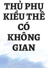 Thủ Phụ Kiều Thê Có Không Gian