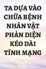 Ta Dựa Vào Chữa Bệnh Nhân Vật Phản Diện Kéo Dài Tính Mạng