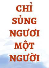 Chỉ Sủng Ngươi Một Người