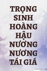 Trọng Sinh Hoàng Hậu Nương Nương Tái Giá