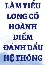 Làm Tiểu Long Có Hoành Điếm Đánh Dấu Hệ Thống