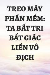 Treo Máy Phần Mềm: Ta Bất Tri Bất Giác Liền Vô Địch