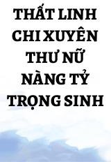 Thất Linh Chi Xuyên Thư Nữ Nàng Tỷ Trọng Sinh