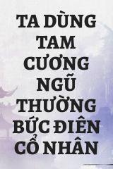 Ta Dùng Tam Cương Ngũ Thường Bức Điên Cổ Nhân