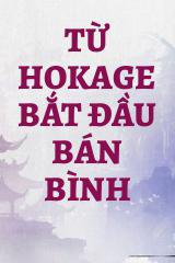 Từ Hokage Bắt Đầu Bán Bình