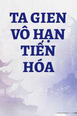 Ta Gien Vô Hạn Tiến Hóa