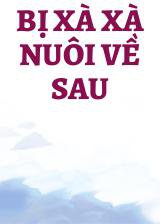 Bị Xà Xà Nuôi Về Sau