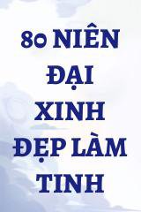 80 Niên Đại Xinh Đẹp Làm Tinh