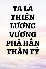 Ta Là Thiên Lương Vương Phá Hắn Thân Tỷ