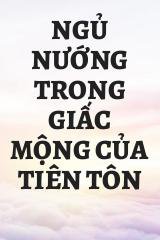 Ngủ Nướng Trong Giấc Mộng Của Tiên Tôn