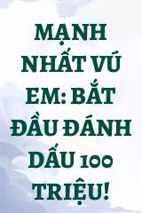 Mạnh Nhất Vú Em: Bắt Đầu Đánh Dấu 100 Triệu!