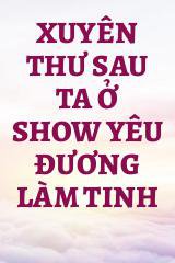 Xuyên Thư Sau Ta Ở Show Yêu Đương Làm Tinh