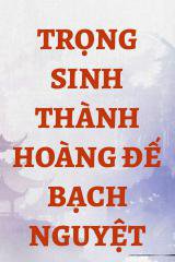 Trọng Sinh Thành Hoàng Đế Bạch Nguyệt Quang