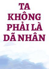 Ta Không Phải Là Dã Nhân